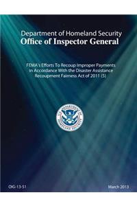 Fema's Efforts to Recoup Improper Payments in Accordance with the Disaster Assistance Recoupment Fairness Act of 2011(5)