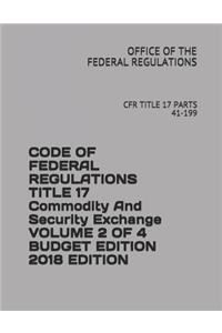 Code of Federal Regulations Title 17 Commodity and Security Exchange Volume 2 of 4 Budget Edition 2018