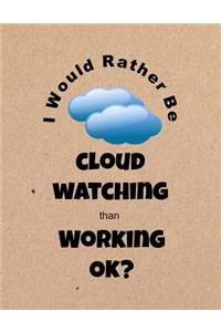 I Would Rather Be Cloud Watching Than Working Ok?: Gag Gift Notebook for Coworkers and Friends