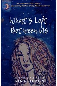 What's Left Between Us