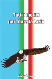 Tutti I Motivi Per Tifare La Lazio
