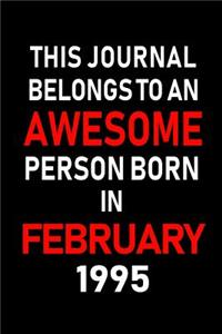 This Journal Belongs to an Awesome Person Born in February 1995: Blank Lined 6x9 Born in February with Birth Year Journal/Notebooks as an Awesome Birthday Gifts for Your Family, Friends, Coworkers, Bosses, Colleag