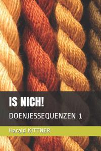 Is Nich!