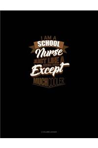 I'm a School Nurse Just Like a Normal Nurse Except Much Cooler
