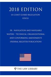 Fr - Navigation and Navigable Waters - Technical, Organizational, and Conforming Amendments (Federal Register Publication) (Us Coast Guard Regulation) (Uscg) (2018 Edition)