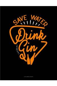 Save Water Drink Gin