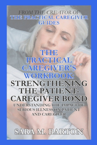 Practical Caregiver's Workbook: Strengthening the Patient-Caregiver Bond