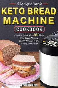 The Super Simple Keto Bread Machine Cookbook