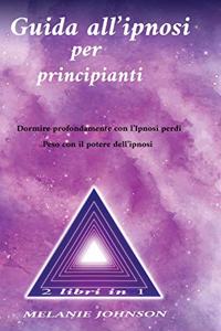 Guida all'ipnosi per principianti 2 libri in 1