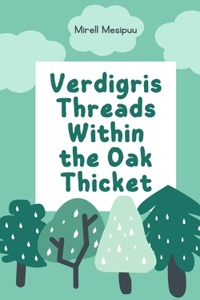 Verdigris Threads Within the Oak Thicket