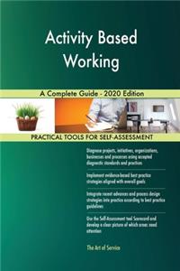 Activity Based Working A Complete Guide - 2020 Edition