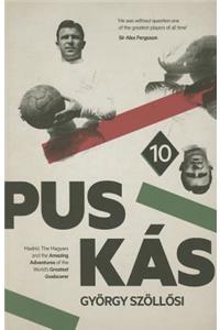 Puskaas: Madrid, the Magyars and the Amazing Adventures of the World's Greatest Goalscorer