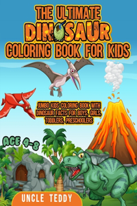 The Ultimate Dinosaur Coloring Book for Kids: Jumbo Kids Coloring Book With Dinosaur Facts for Boys, Girls, Toddlers, Preschoolers, Age 4-8