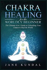 Chakra Healing for the Worldly Beginner