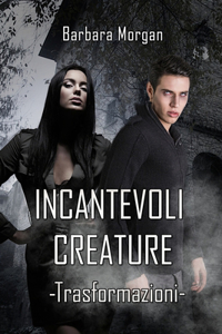 Incantevoli Creature - Trasformazioni (vol.1)