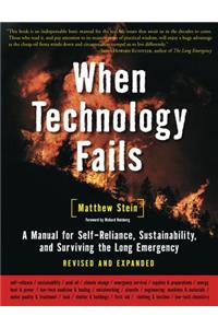 When Technology Fails: A Manual for Self-Reliance, Sustainability, and Surviving the Long Emergency, 2nd Edition