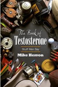 The Book of Testosterone: Stuff Men Say