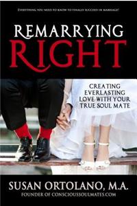 Remarrying Right: Creating Everlasting Love with Your True Soul Mate