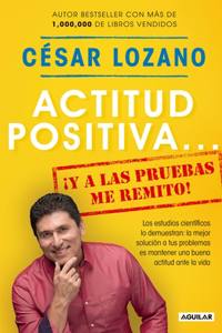 Actitud Positiva Y a Las Pruebas Me Remito / A Positive Attitude: I Rest My Case