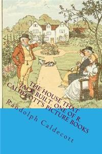 The House That Jack Built. One of R. Caldecott's Picture Books: The Most Popular Children Picture Book