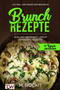 BRUNCH REZEPTE, SÜß UND HERZHAFT, LEICHT GEMACHTE REZEPTE, Die Magie des Brunchs.