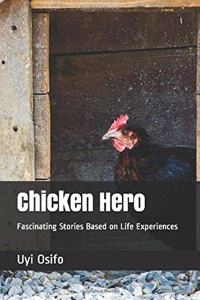 Chicken Hero: Fascinating Stories Based on Life Experiences