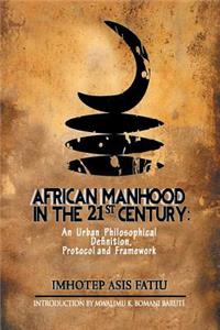 African Manhood in the 21st Century: An Urban Philosophical Definition, Protocol, and Framework