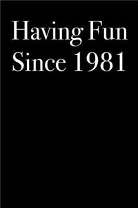 Having Fun Since 1981