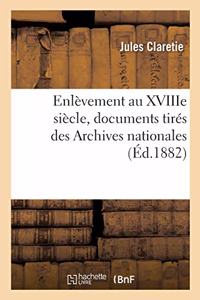 Enlèvement Au Xviiie Siècle, Documents Tirés Des Archives Nationales