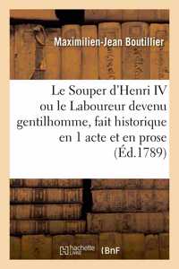 Le Souper d'Henri IV Ou Le Laboureur Devenu Gentilhomme, Fait Historique En 1 Acte Et En Prose: Théâtre de Monsieur, Le 12 Octobre 1789