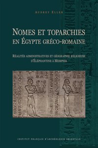 Nomes Et Toparchies En Egypte Greco-Romaine: Realites Administratives Et Geographie Religieuse d'Elephantine a Memphis