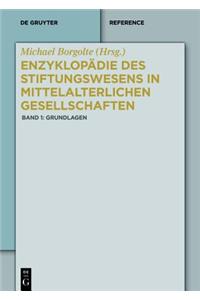 Enzyklopadie Des Stiftungswesens in Mittelalterlichen Gesellschaften: Band 1: Grundlagen