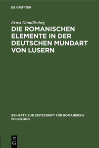 Die Romanischen Elemente in Der Deutschen Mundart Von Lusern
