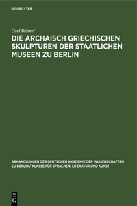 Die Archaisch Griechischen Skulpturen Der Staatlichen Museen Zu Berlin