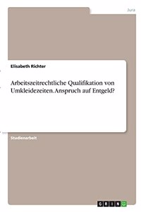 Arbeitszeitrechtliche Qualifikation von Umkleidezeiten. Anspruch auf Entgeld?