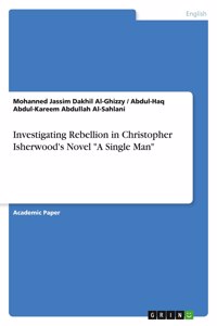 Investigating Rebellion in Christopher Isherwood's Novel A Single Man