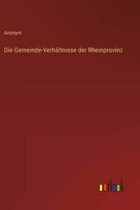 Die Gemeinde-Verhältnisse der Rheinprovinz
