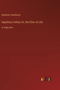 Septimius Felton; Or, the Elixir of Life