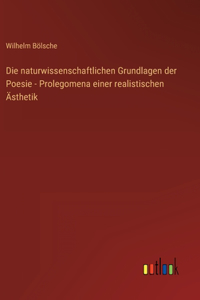 Die naturwissenschaftlichen Grundlagen der Poesie - Prolegomena einer realistischen Ästhetik
