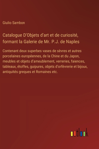 Catalogue D'Objets d'art et de curiosité, formant la Galerie de Mr. P.J. de Naples