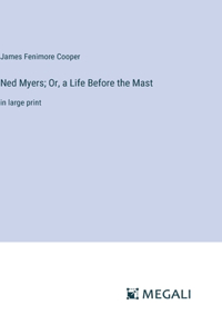 Ned Myers; Or, a Life Before the Mast