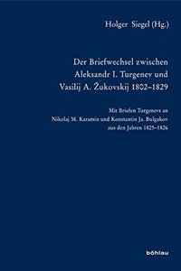Der Briefwechsel zwischen Aleksandr I. Turgenev und Vasilij A. Žukovskij 1802-1829