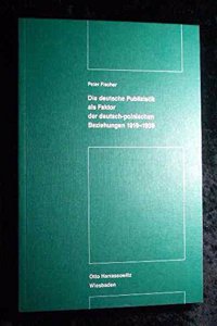 Die Deutsche Publizistik ALS Faktor Der Deutsch-Polnischen Beziehungen 1919-1939