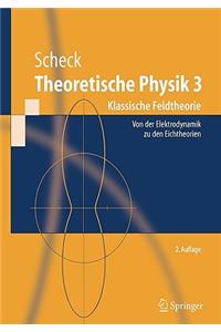 Theoretische Physik 3: Klassische Feldtheorie. Von Elektrodynamik, Nicht-Abelschen Eichtheorien Und Gravitation