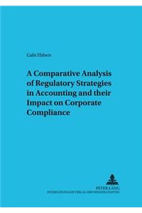 A Comparative Analysis of Regulatory Strategies in Accounting and Their Impact on Corporate Compliance