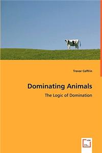 Dominating Animals- The Logic of Domination