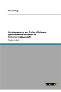 Abgrenzung von freiberuflichen zu gewerblichen Einkünften im Einkommensteuerrecht