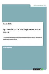 Against the tyrant and hegemonic world system