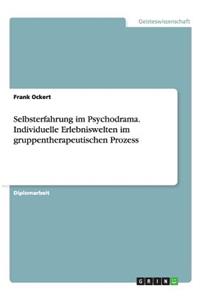 Selbsterfahrung im Psychodrama. Individuelle Erlebniswelten im gruppentherapeutischen Prozess