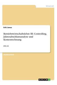 Betriebswirtschaftslehre III. Controlling, Jahresabschlussanalyse und Kostenrechnung